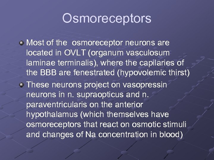 Osmoreceptors Most of the osmoreceptor neurons are located in OVLT (organum vasculosum laminae terminalis),