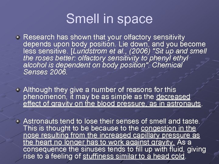 Smell in space Research has shown that your olfactory sensitivity depends upon body position.