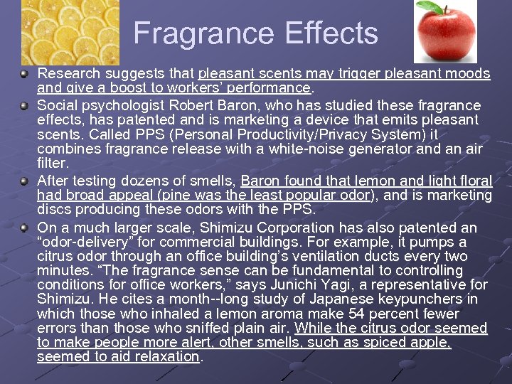 Fragrance Effects Research suggests that pleasant scents may trigger pleasant moods and give a