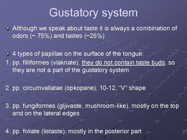 Gustatory system Although we speak about taste it is always a combination of odors