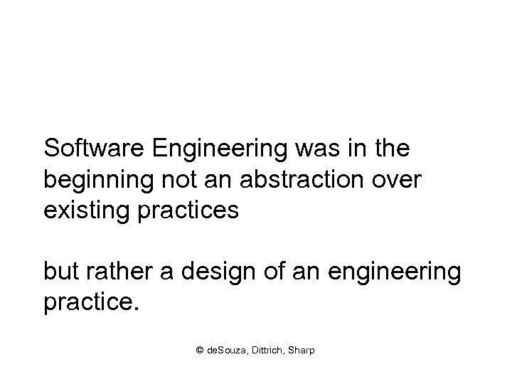 Software Engineering was in the beginning not an abstraction over existing practices but rather