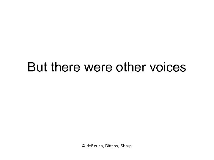 But there were other voices © de. Souza, Dittrich, Sharp 