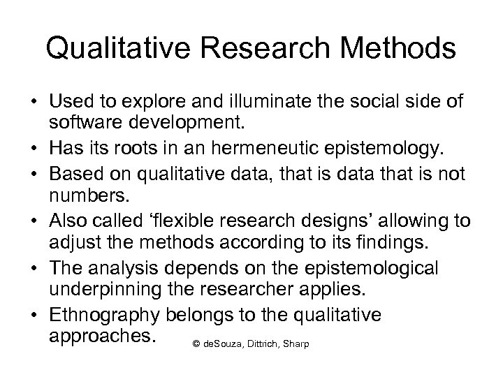 Qualitative Research Methods • Used to explore and illuminate the social side of software
