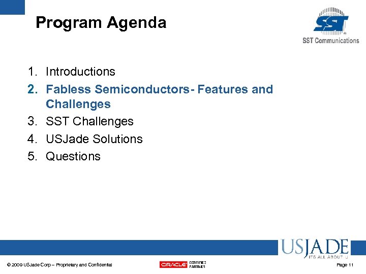 Program Agenda 1. Introductions 2. Fabless Semiconductors- Features and Challenges 3. SST Challenges 4.