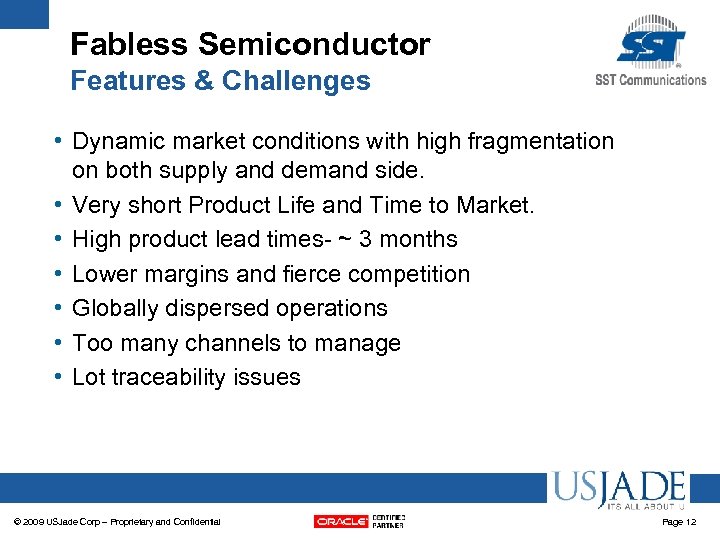 Fabless Semiconductor Features & Challenges • Dynamic market conditions with high fragmentation on both