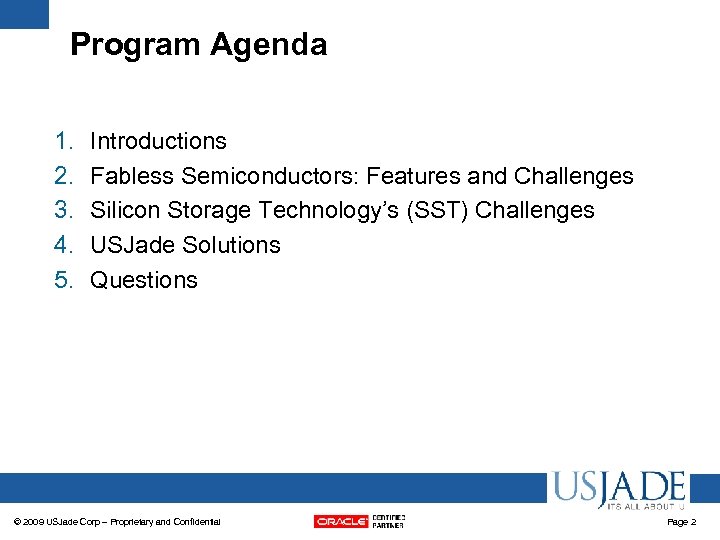 Program Agenda 1. 2. 3. 4. 5. Introductions Fabless Semiconductors: Features and Challenges Silicon