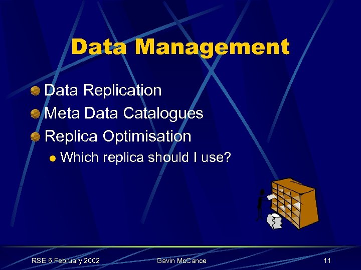 Data Management Data Replication Meta Data Catalogues Replica Optimisation l Which replica should I