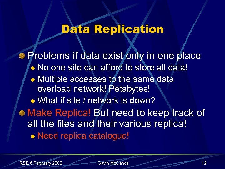 Data Replication Problems if data exist only in one place No one site can