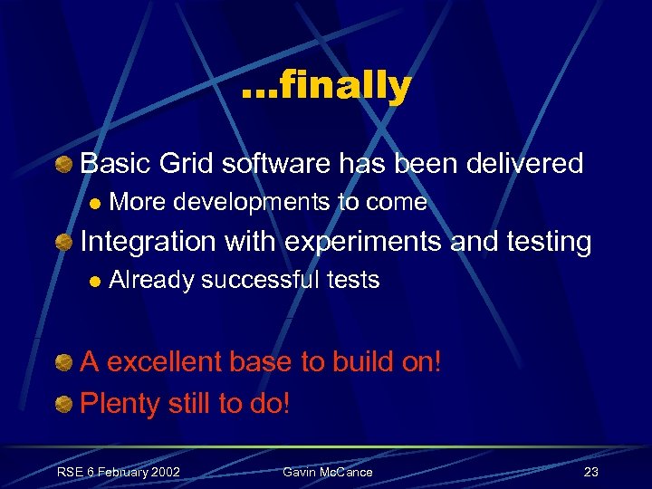 …finally Basic Grid software has been delivered l More developments to come Integration with