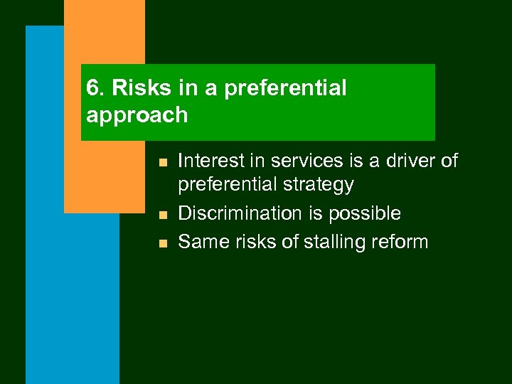 6. Risks in a preferential approach n n n Interest in services is a