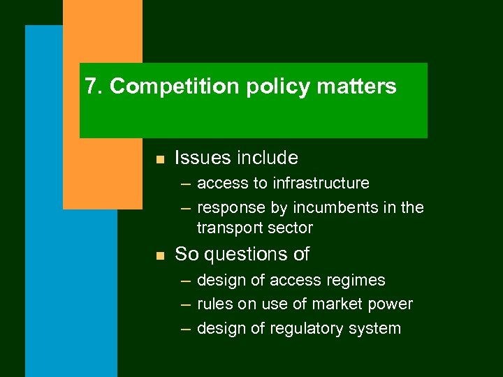 7. Competition policy matters n Issues include – access to infrastructure – response by