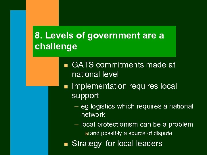 8. Levels of government are a challenge n n GATS commitments made at national