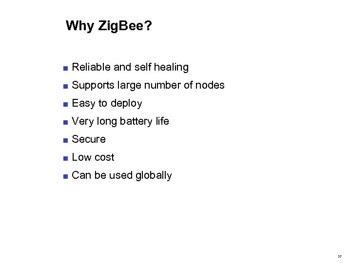 Why Zig. Bee? ■ Reliable and self healing ■ Supports large number of nodes