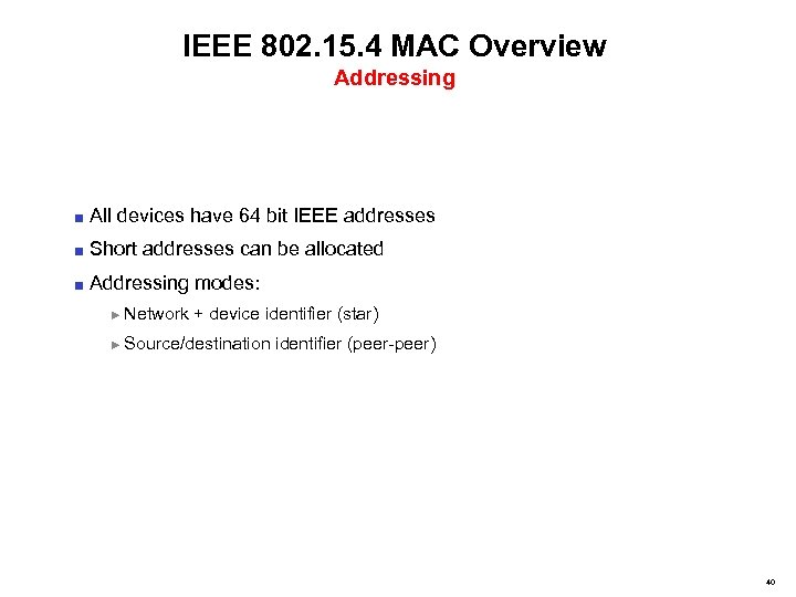 IEEE 802. 15. 4 MAC Overview Addressing ■ All devices have 64 bit IEEE