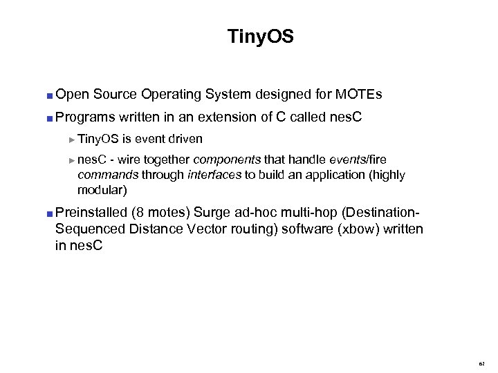 Tiny. OS ■ Open Source Operating System designed for MOTEs ■ Programs written in
