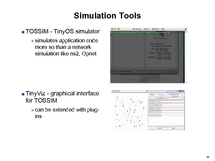 Simulation Tools ■ TOSSIM - Tiny. OS simulator ► simulates application code more so
