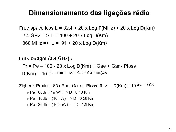 Dimensionamento das ligações rádio Free space loss L = 32. 4 + 20 x