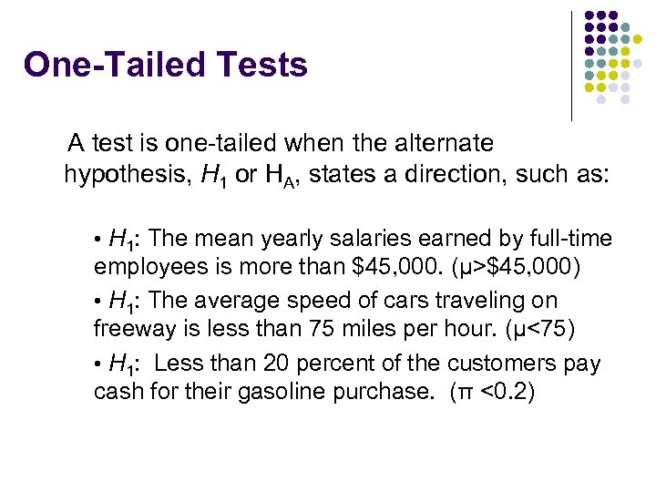 One-Tailed Tests A test is one-tailed when the alternate hypothesis, H 1 or HA,
