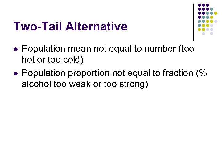 Two-Tail Alternative l l Population mean not equal to number (too hot or too