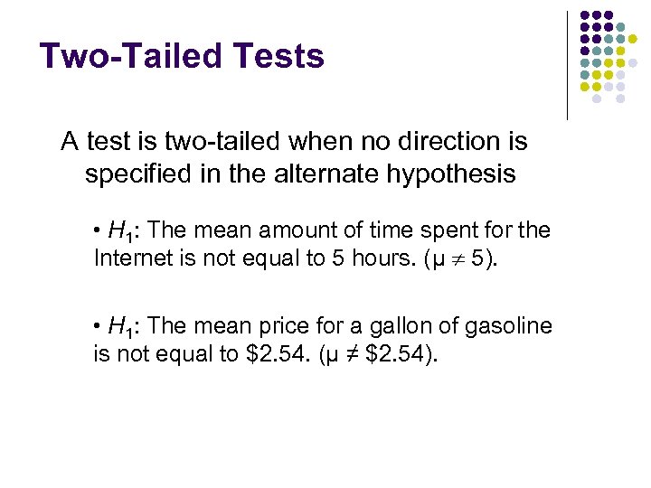 Two-Tailed Tests A test is two-tailed when no direction is specified in the alternate