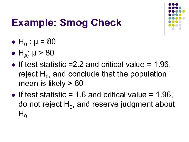 Example: Smog Check l l H 0 : µ = 80 HA: µ >