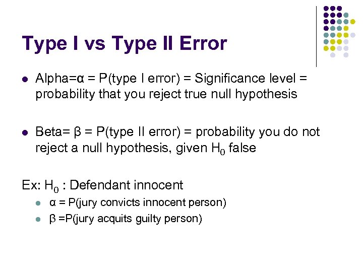 Type I vs Type II Error l Alpha=α = P(type I error) = Significance