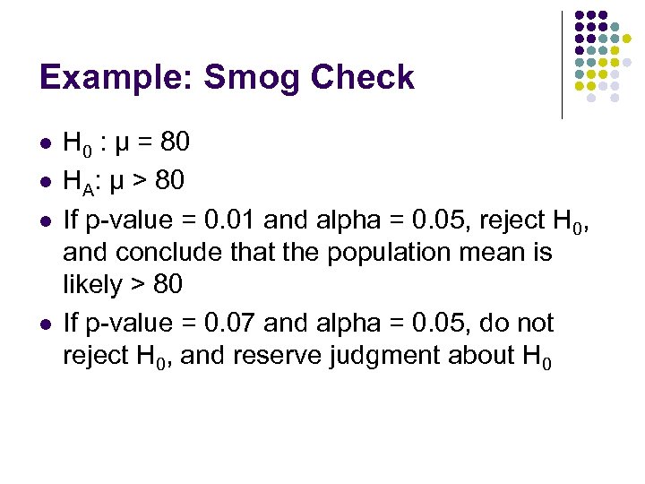 Example: Smog Check l l H 0 : µ = 80 HA: µ >