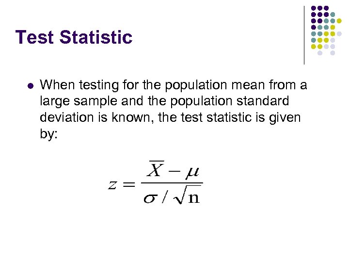 Test Statistic l When testing for the population mean from a large sample and