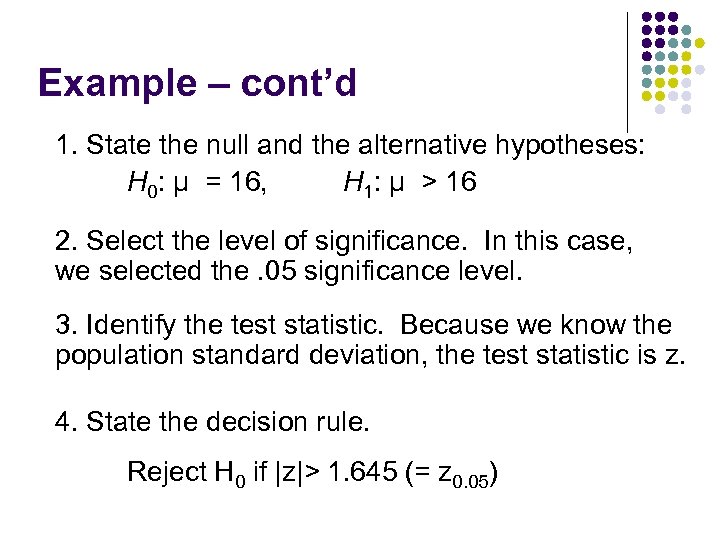 Example – cont’d 1. State the null and the alternative hypotheses: H 0: μ