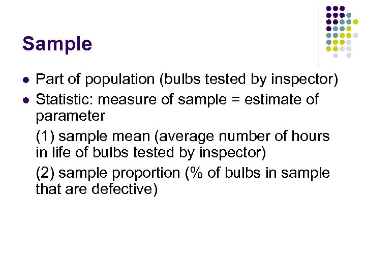 Sample l l Part of population (bulbs tested by inspector) Statistic: measure of sample
