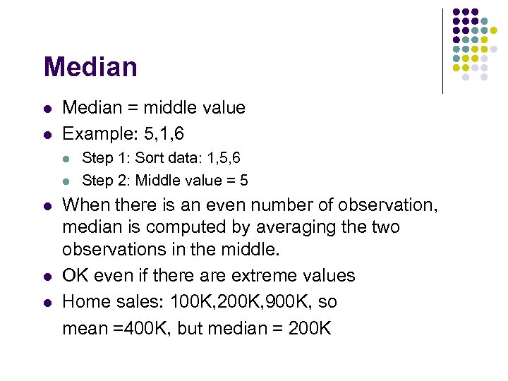 Median l l Median = middle value Example: 5, 1, 6 l l l