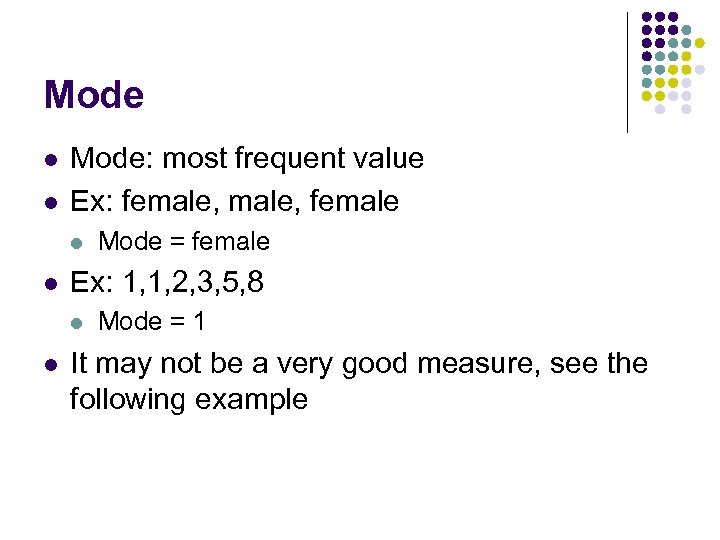 Mode l l Mode: most frequent value Ex: female, female l l Ex: 1,