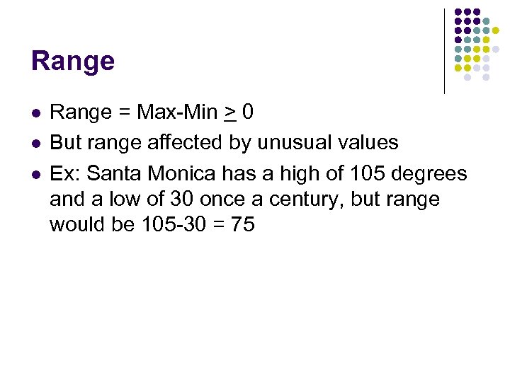 Range l l l Range = Max-Min > 0 But range affected by unusual