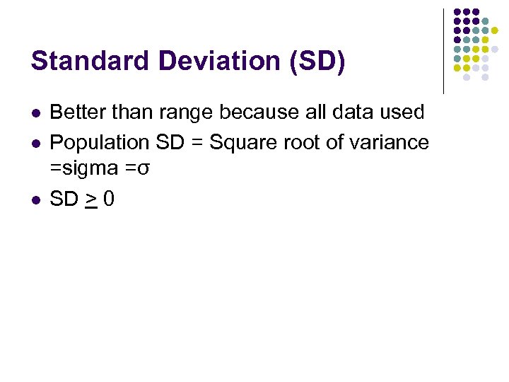 Standard Deviation (SD) l l l Better than range because all data used Population