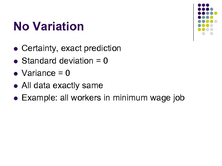 No Variation l l l Certainty, exact prediction Standard deviation = 0 Variance =