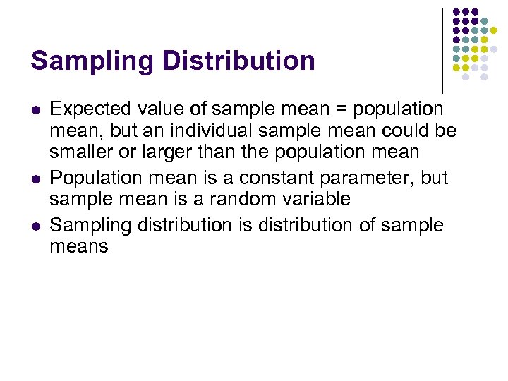 Sampling Distribution l l l Expected value of sample mean = population mean, but