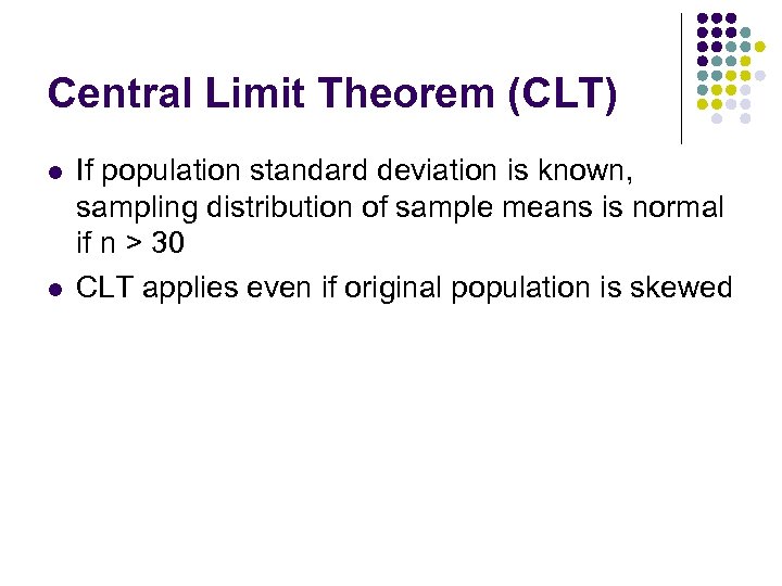 Central Limit Theorem (CLT) l l If population standard deviation is known, sampling distribution