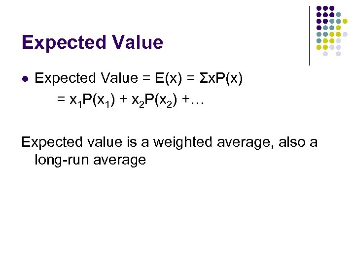 Expected Value l Expected Value = E(x) = Σx. P(x) = x 1 P(x