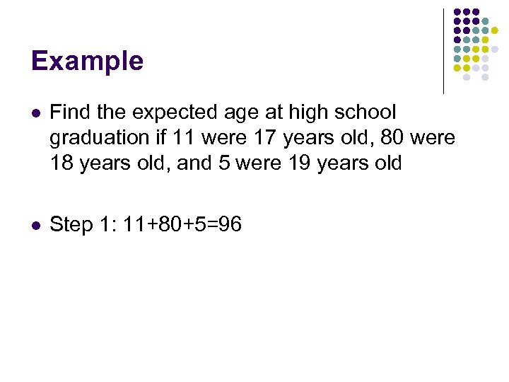 Example l Find the expected age at high school graduation if 11 were 17
