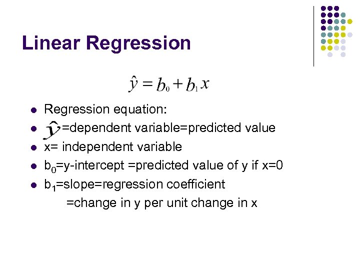 Linear Regression l l l Regression equation: =dependent variable=predicted value x= independent variable b