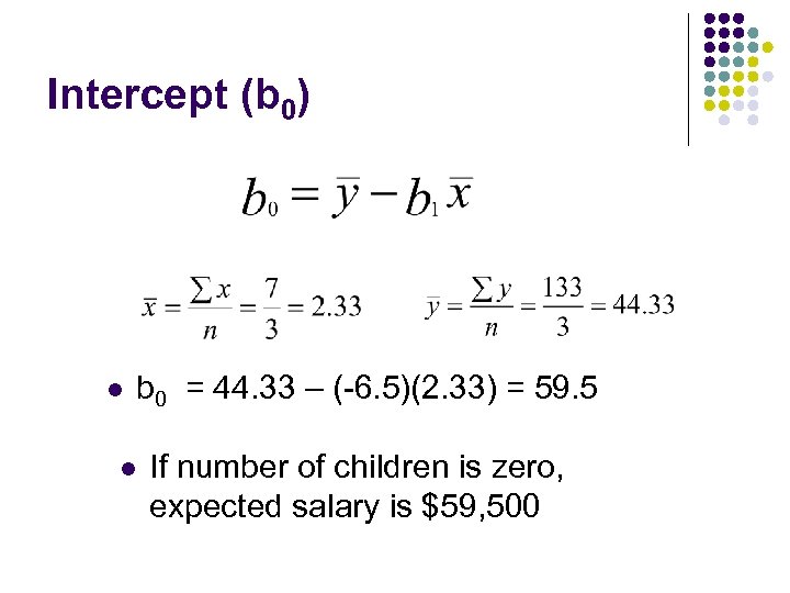 Intercept (b 0) l b 0 = 44. 33 – (-6. 5)(2. 33) =