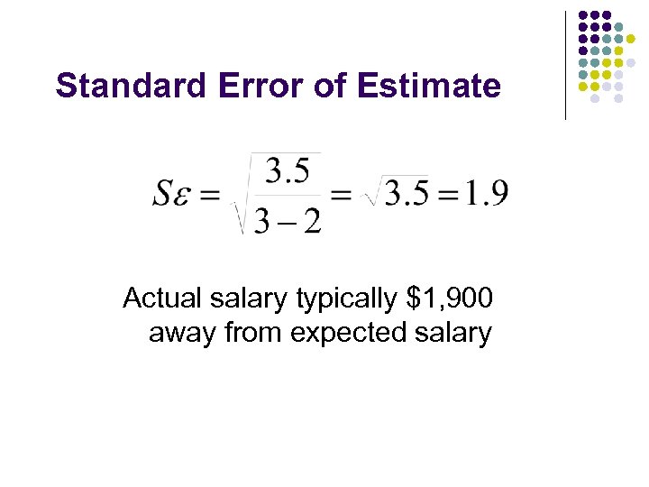 Standard Error of Estimate Actual salary typically $1, 900 away from expected salary 