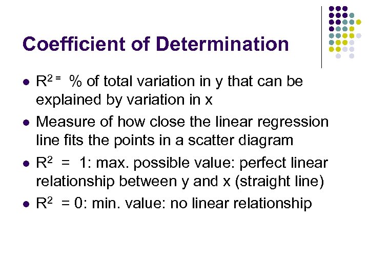 Coefficient of Determination l l R 2 = % of total variation in y