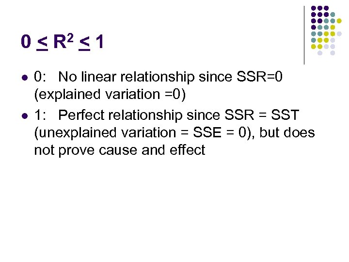 0 < R 2 < 1 l l 0: No linear relationship since SSR=0