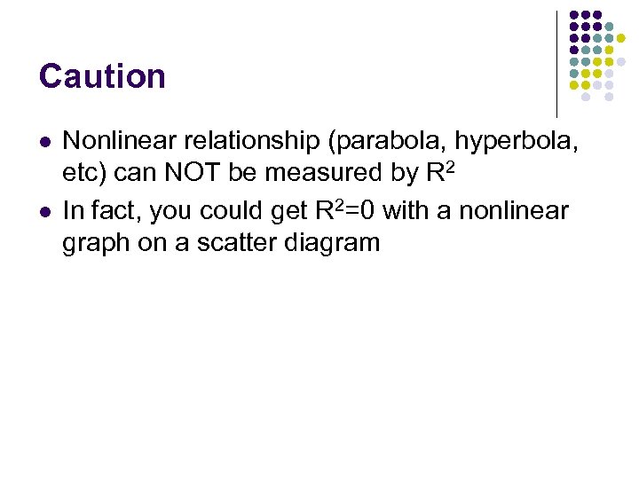 Caution l l Nonlinear relationship (parabola, hyperbola, etc) can NOT be measured by R