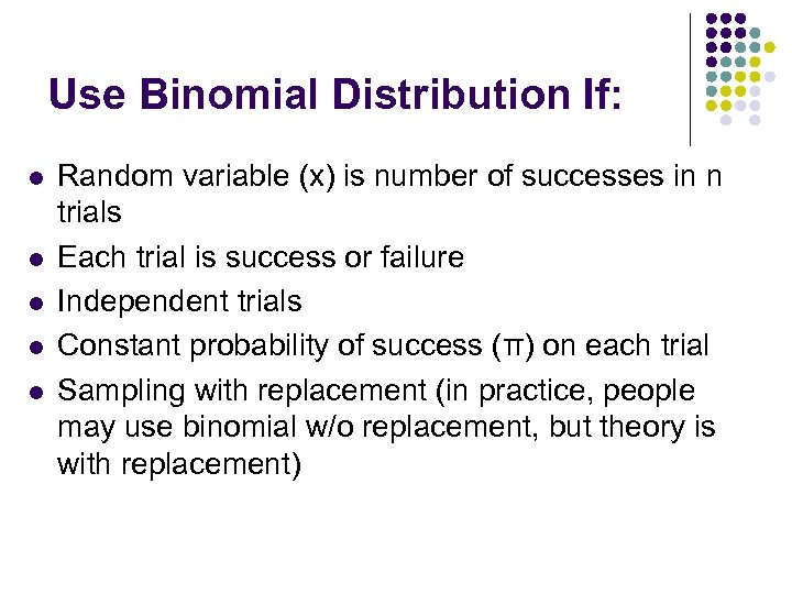 Use Binomial Distribution If: l l l Random variable (x) is number of successes