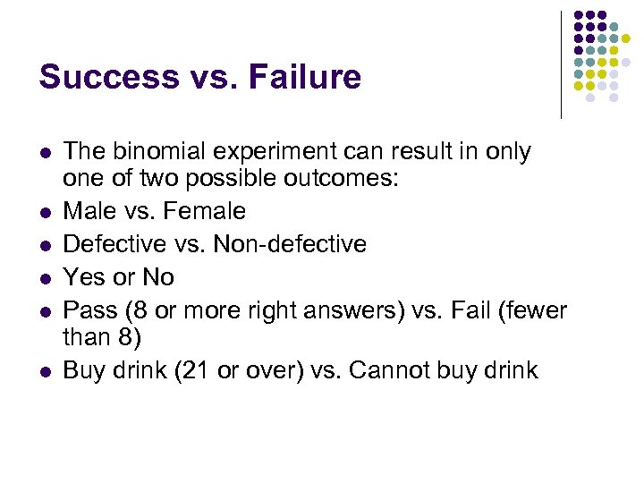 Success vs. Failure l l l The binomial experiment can result in only one