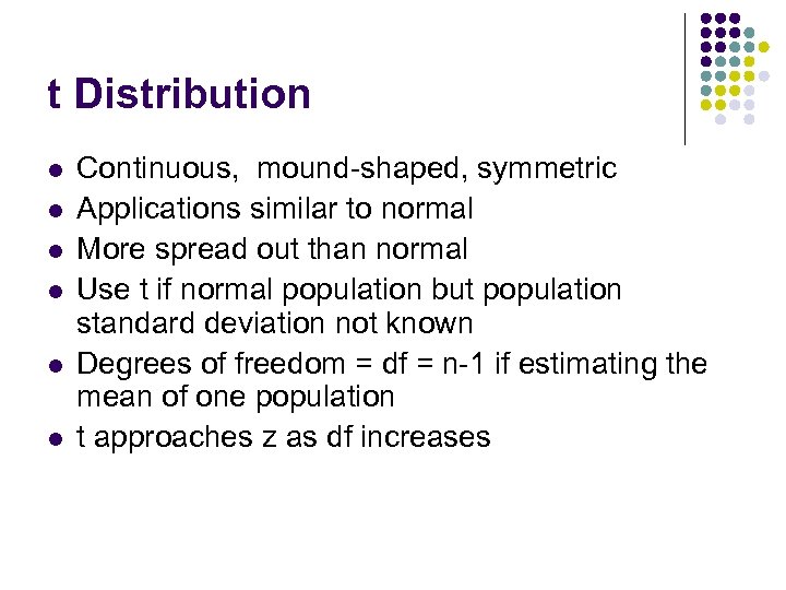 t Distribution l l l Continuous, mound-shaped, symmetric Applications similar to normal More spread