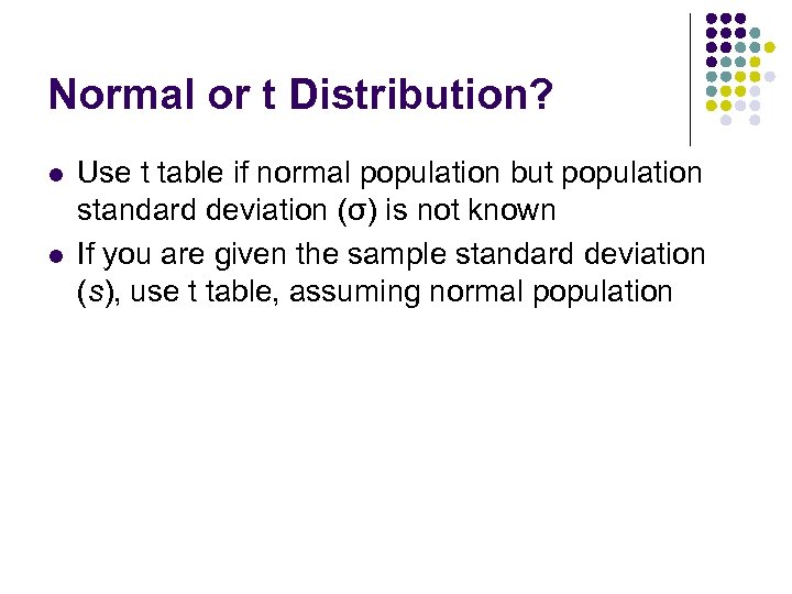 Normal or t Distribution? l l Use t table if normal population but population