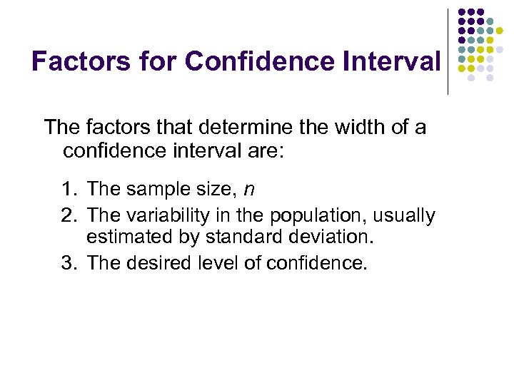 Factors for Confidence Interval The factors that determine the width of a confidence interval